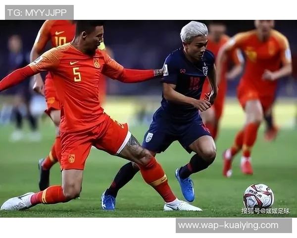 中国与泰国足球对抗赛精彩回顾与分析展望未来发展潜力